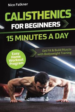 Calisthenics for Beginners - 15 Minutes a Day - Falkner, Nico