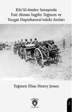 Cover Kutül Amare Savasinda Esir Alinan Ingiliz Tegmen Ve Yozgat Hapishanesindeki Anilari