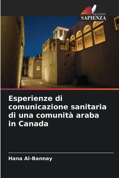 Esperienze di comunicazione sanitaria di una comunità araba in Canada - Al-Bannay, Hana Esperienze di comunicazione sanitaria di una comunità araba in Canada - Al-Bannay, Hana