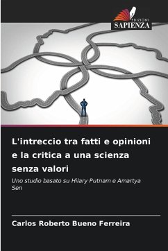 L'intreccio tra fatti e opinioni e la critica a una scienza senza valori - Bueno Ferreira, Carlos Roberto L'intreccio tra fatti e opinioni e la critica a una scienza senza valori - Bueno Ferreira, Carlos Roberto