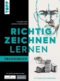 Richtig zeichnen lernen. Übungsbuch Richtig zeichnen lernen. Übungsbuch