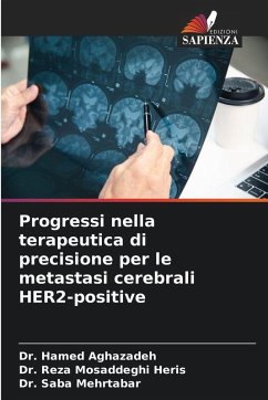 Progressi nella terapeutica di precisione per le metastasi cerebrali HER2-positive - Aghazadeh, Dr. Hamed;Mosaddeghi Heris, Dr. Reza;Mehrtabar, Dr. Saba Progressi nella terapeutica di precisione per le metastasi cerebrali HER2-positive - Aghazadeh, Dr. Hamed;Mosaddeghi Heris, Dr. Reza;Mehrtabar, Dr. Saba