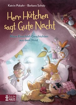 Herr Hütchen sagt Gute Nacht - Neue Einschlaf-Geschichten aus dem Wald - Pokahr, Katrin