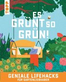 Es grünt so grün! Geniale Lifehacks für Gartenliebhaber Es grünt so grün! Geniale Lifehacks für Gartenliebhaber