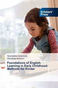 Foundations of English Learning in Early Childhood: Methods for Kinder - Gulomova, Nozimakhon;Kosimov, Abdulkhay Foundations of English Learning in Early Childhood: Methods for Kinder - Gulomova, Nozimakhon;Kosimov, Abdulkhay