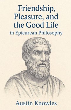 Cover Friendship, Pleasure, and the Good Life in Epicurean Philosophy
