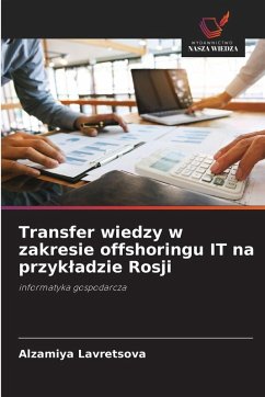 Transfer wiedzy w zakresie offshoringu IT na przyk¿adzie Rosji - Lavretsova, Alzamiya