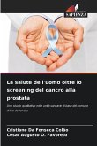 La salute dell'uomo oltre lo screening del cancro alla prostata La salute dell'uomo oltre lo screening del cancro alla prostata