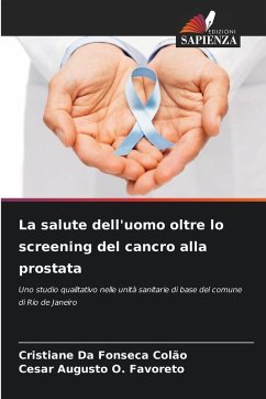 La salute dell'uomo oltre lo screening del cancro alla prostata - Da Fonseca Colão, Cristiane;O. Favoreto, Cesar Augusto