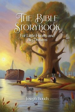 The Bible Storybook for Little Hearts and Big Dreams - Bouch, Joseph