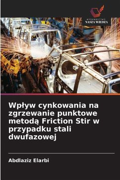 Cover Wp¿yw cynkowania na zgrzewanie punktowe metod¿ Friction Stir w przypadku stali dwufazowej