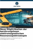 Neue Möglichkeiten der berührungslosen elektromagnetischen Resonanzspektroskopie Neue Möglichkeiten der berührungslosen elektromagnetischen Resonanzspektroskopie