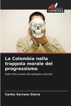 La Colombia nella trappola morale del progressismo - Serrano Sierra, Carlos