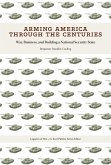 Arming America through the Centuries (eBook, ePUB)
