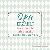 Opa erzählt - Erinnerungen für mein Enkelkind Opa erzählt - Erinnerungen für mein Enkelkind