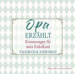 Opa erzählt - Erinnerungen für mein Enkelkind