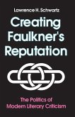 Creating Faulkner's Reputation (eBook, ePUB) Creating Faulkner's Reputation (eBook, ePUB)