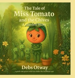 The Tale of Miss Tomato and the Chives A Garden Story - Otway, Debs The Tale of Miss Tomato and the Chives A Garden Story - Otway, Debs