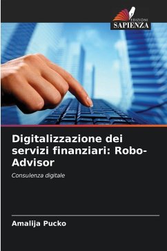 Digitalizzazione dei servizi finanziari: Robo-Advisor - Pucko, Amalija Digitalizzazione dei servizi finanziari: Robo-Advisor - Pucko, Amalija