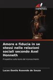 Amore e fiducia in se stessi nelle relazioni sociali secondo Axel Honneth Amore e fiducia in se stessi nelle relazioni sociali secondo Axel Honneth
