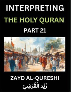 Cover Interpreting The Holy Quran (Part 21)- Divine Lessons for Kids, Young and Adults, Essays on Divine Guidance Philosophy, Spiritualism and Human Understanding, Illuminating the Path, Reflective Essays on the Quran's Wisdom, Divine Words, Human Hearts, Islam
