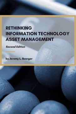 Rethinking Information Technology Asset Management (eBook, ePUB) - Boerger, Jeremy L. Rethinking Information Technology Asset Management (eBook, ePUB) - Boerger, Jeremy L.