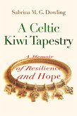 A Celtic Kiwi Tapestry: A Memoir of Resilience and Hope (eBook, ePUB)