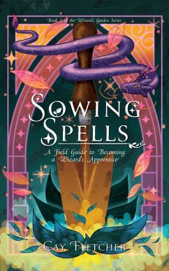 Cover Sowing Spells: A Field Guide to Becoming a Wizard's Apprentice (The Wizard's Garden, #1) (eBook, ePUB)