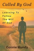 Called By God, Learning To Follow The Will Of God (eBook, ePUB) Called By God, Learning To Follow The Will Of God (eBook, ePUB)