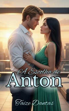 A Escolha de Anton (Os Baumann, #2) (eBook, ePUB) - Dantas, Taize