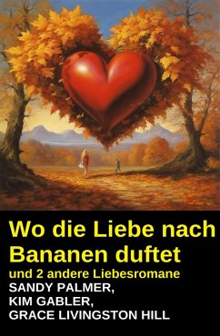 Cover Wo die Liebe nach Bananen duftet und 2 andere Liebesromane (eBook, ePUB)