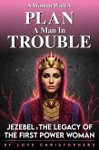 A Woman with a Plan, A Man in Trouble: Jezebel, the Legacy of the First Power Woman (2, #18) (eBook, ePUB) A Woman with a Plan, A Man in Trouble: Jezebel, the Legacy of the First Power Woman (2, #18) (eBook, ePUB)