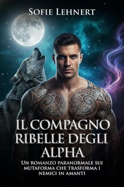 Cover Il compagno ribelle degli Alpha: Un romanzo paranormale sui mutaforma che trasforma i nemici in amanti (eBook, ePUB)