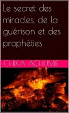 Le secret des miracles, de la guérison et des prophéties (eBook, ePUB)