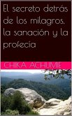 El secreto detrás de los milagros, la sanación y la profecía (eBook, ePUB)