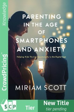 Parenting in the Age of Smartphones and Anxiety (eBook, ePUB) - Scott, Miriam