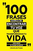 100 Frases Acerca De Encontrar Tu Voz Que Transformaran Tu Vida (eBook, ePUB)