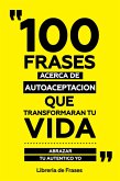 100 Frases Acerca De Autoaceptacion Que Transformaran Tu Vida (eBook, ePUB)