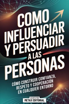 Como Influenciar Y Persuadir A Las Personas (eBook, ePUB) - Metax Editorial