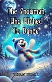 The Snowman Who Wished to Dance (eBook, ePUB) The Snowman Who Wished to Dance (eBook, ePUB)
