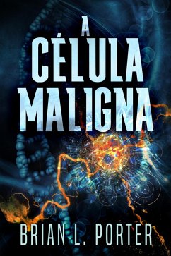 A Célula Maligna (eBook, ePUB) - Porter, Brian L.