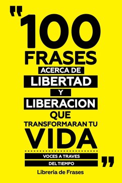 Cover 100 Frases Acerca De Libertad Y Liberacion Que Transformaran Tu Vida (eBook, ePUB)