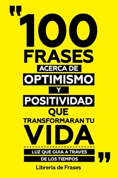 Cover 100 Frases Acerca De Optimismo Y Positividad Que Transformaran Tu Vida (eBook, ePUB)