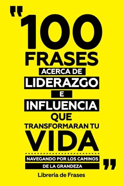 Cover 100 Frases Acerca De Liderazgo E Influencia Que Transformaran Tu Vida (eBook, ePUB)