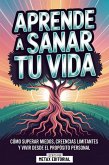 Aprende A Sanar Tu Vida (eBook, ePUB)