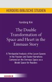 The Double Transformation of Space and Heart in the Emmaus Story (eBook, PDF) The Double Transformation of Space and Heart in the Emmaus Story (eBook, PDF)