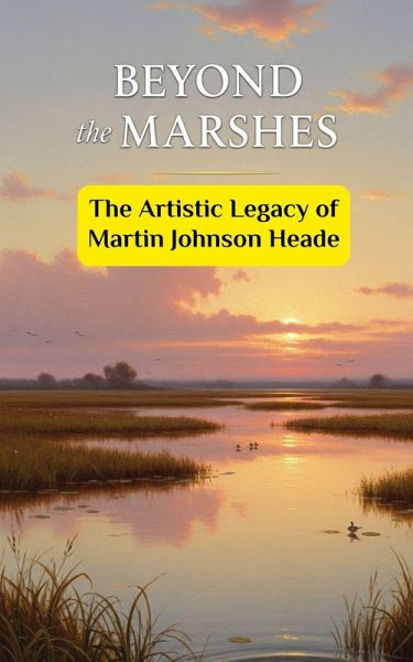 Beyond the Marshes : The Artistic Legacy of Martin Johnson Heade (eBook, ePUB)