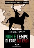 Non è tempo di fare gli eroi (eBook, ePUB)