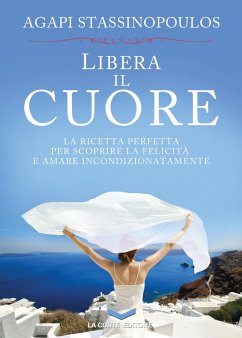 Libera il cuore (eBook, ePUB) - Stassinopoulos, Agapi