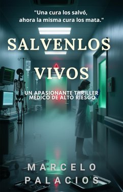 Cover Sálvenlos Vivos: Un Apasionante Thriller Médico de Alto Riesgo (eBook, ePUB)